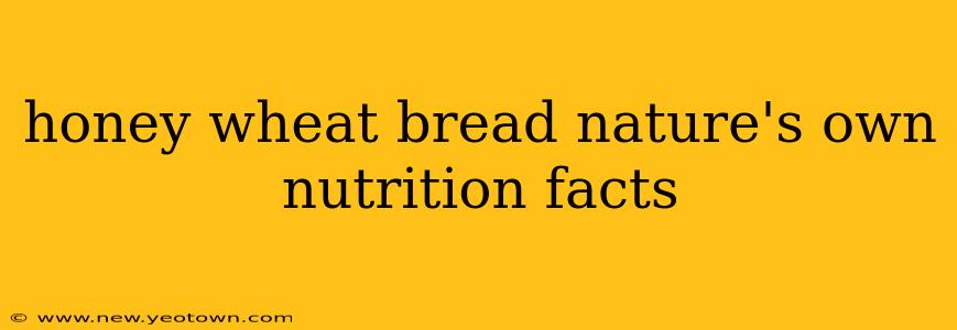 honey wheat bread nature's own nutrition facts
