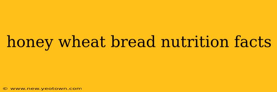 honey wheat bread nutrition facts