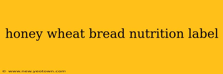 honey wheat bread nutrition label