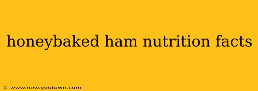 honeybaked ham nutrition facts