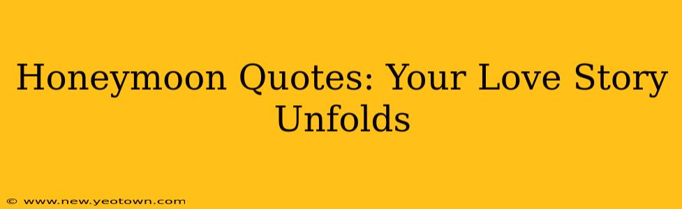 Honeymoon Quotes: Your Love Story Unfolds