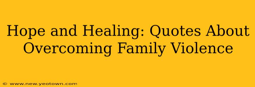 Hope and Healing: Quotes About Overcoming Family Violence