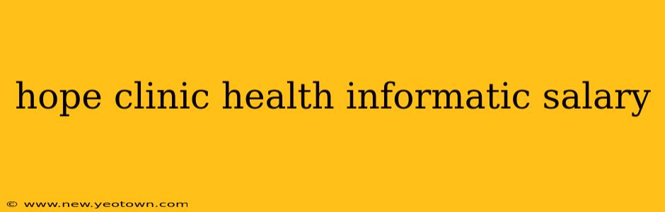 hope clinic health informatic salary