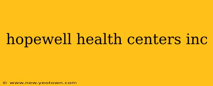 hopewell health centers inc