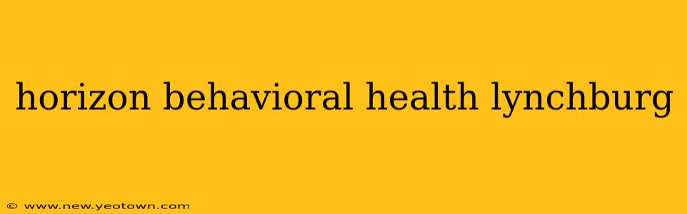 horizon behavioral health lynchburg