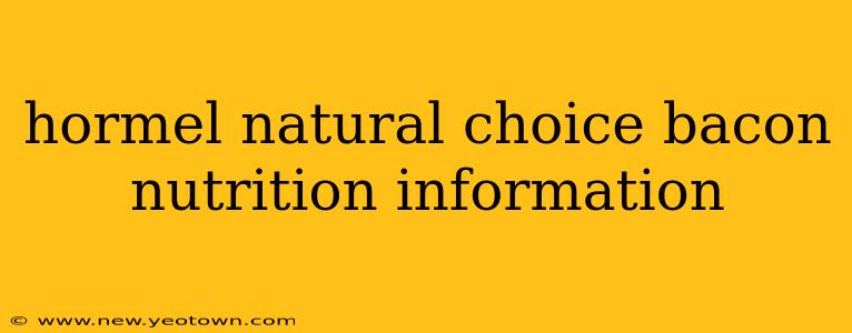 hormel natural choice bacon nutrition information