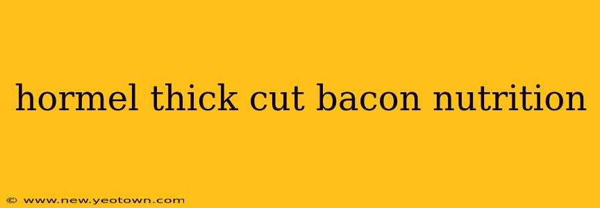 hormel thick cut bacon nutrition