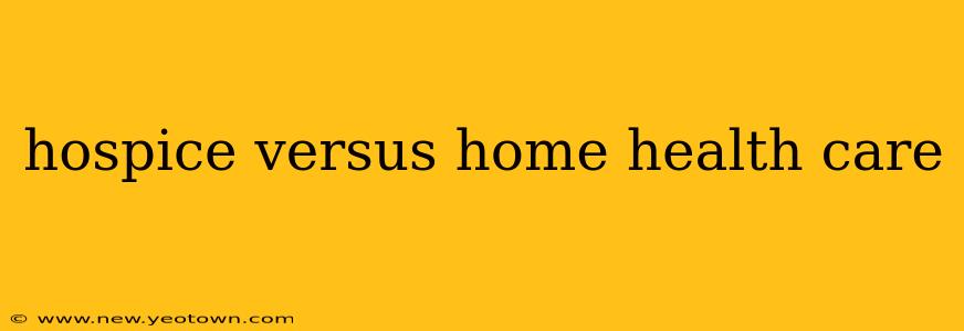 hospice versus home health care