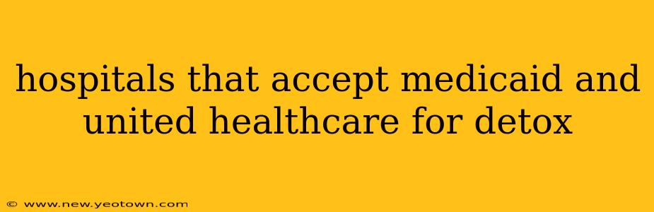 hospitals that accept medicaid and united healthcare for detox