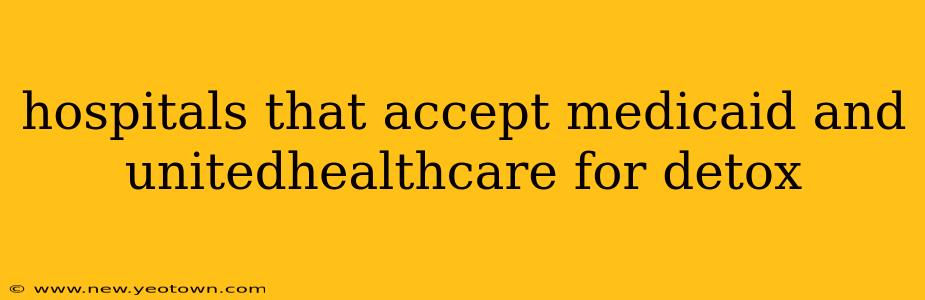 hospitals that accept medicaid and unitedhealthcare for detox