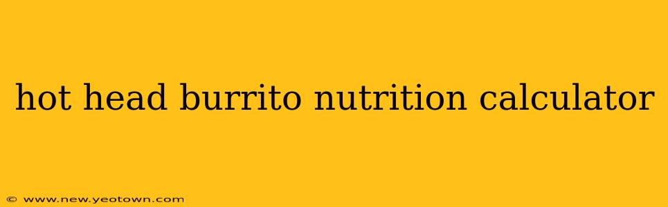 hot head burrito nutrition calculator