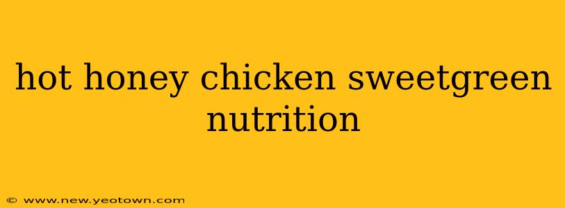 hot honey chicken sweetgreen nutrition
