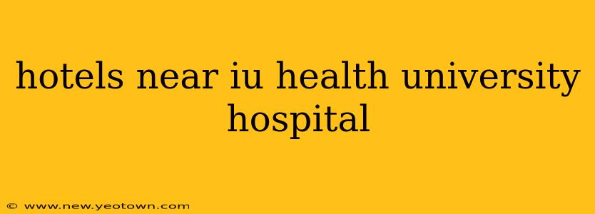 hotels near iu health university hospital