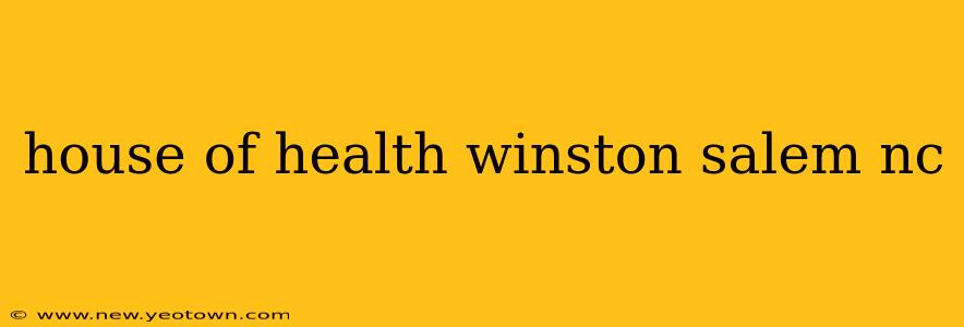 house of health winston salem nc