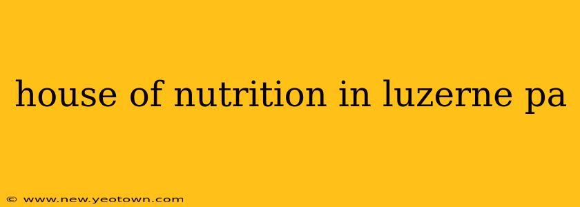 house of nutrition in luzerne pa