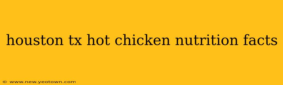 houston tx hot chicken nutrition facts