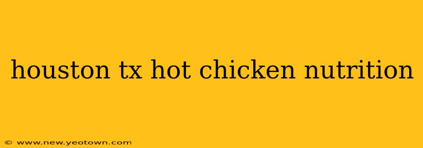 houston tx hot chicken nutrition