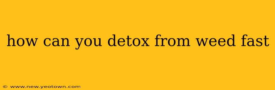 how can you detox from weed fast