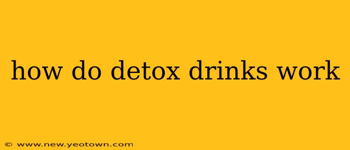 how do detox drinks work