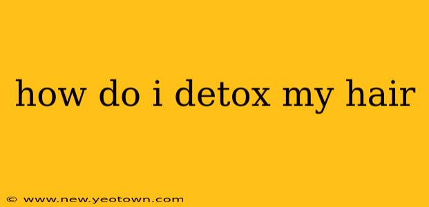 how do i detox my hair