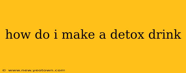how do i make a detox drink