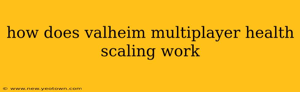 how does valheim multiplayer health scaling work