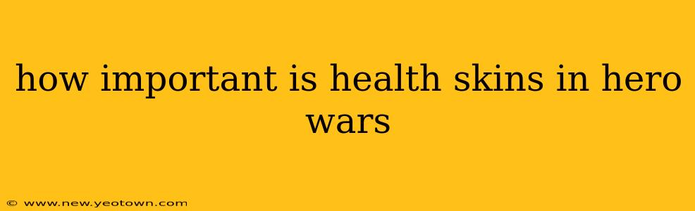 how important is health skins in hero wars