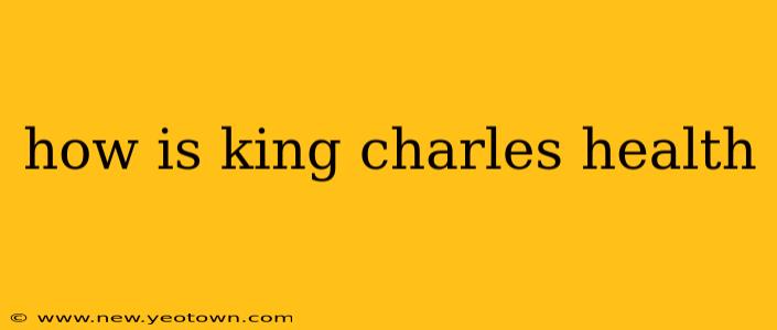 how is king charles health