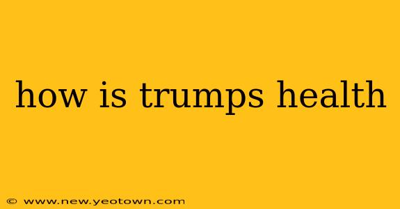 how is trumps health