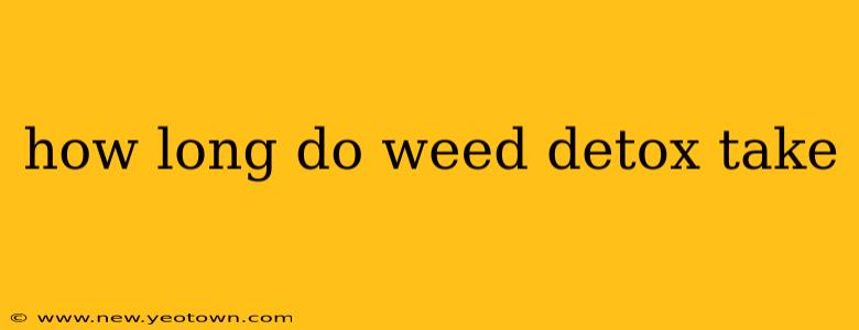 how long do weed detox take