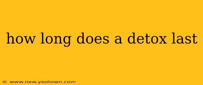 how long does a detox last