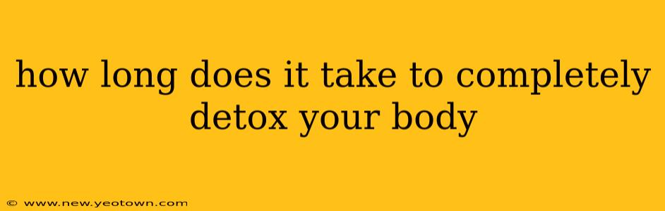 how long does it take to completely detox your body