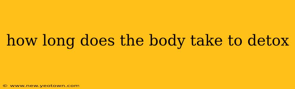 how long does the body take to detox