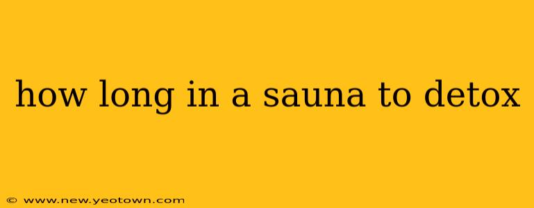 how long in a sauna to detox