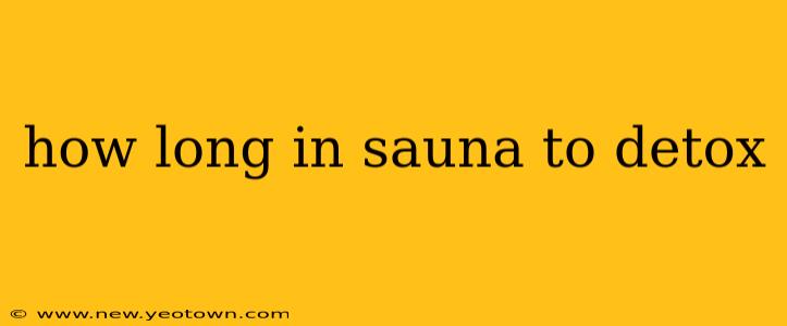 how long in sauna to detox