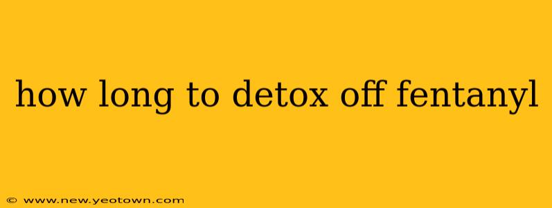 how long to detox off fentanyl