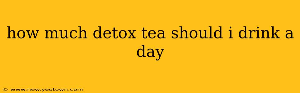 how much detox tea should i drink a day