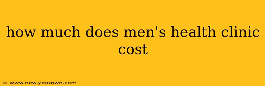 how much does men's health clinic cost