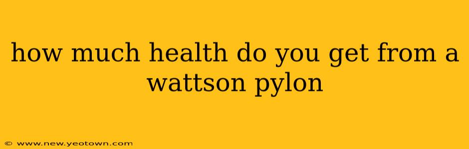 how much health do you get from a wattson pylon