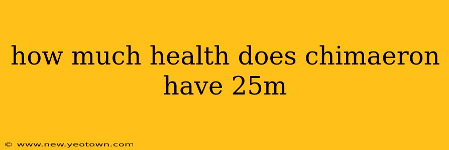 how much health does chimaeron have 25m