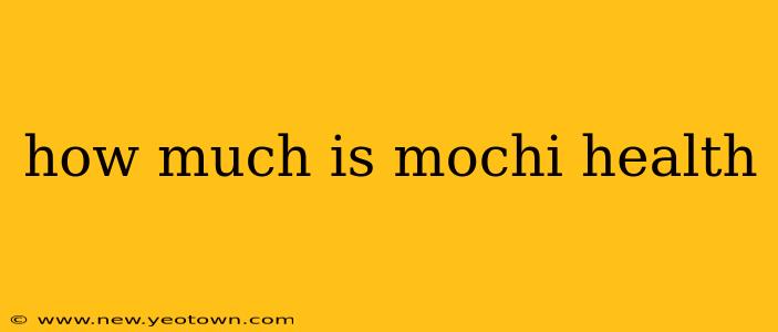 how much is mochi health