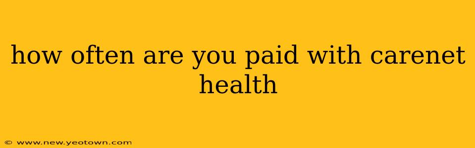 how often are you paid with carenet health