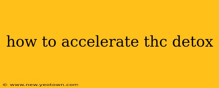 how to accelerate thc detox