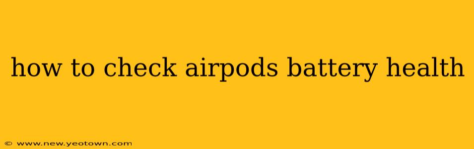 how to check airpods battery health
