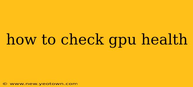 how to check gpu health