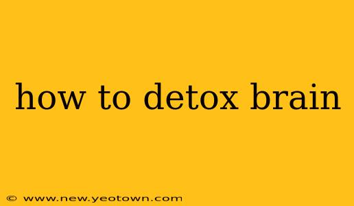 how to detox brain