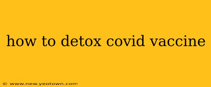 how to detox covid vaccine