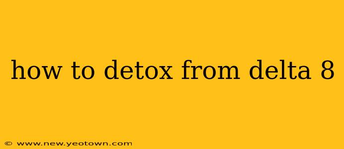how to detox from delta 8