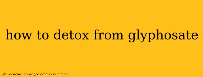how to detox from glyphosate