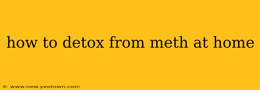 how to detox from meth at home